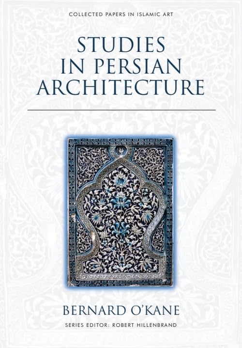 Studies in Persian Architecture (Collected Papers in Islamic Art)