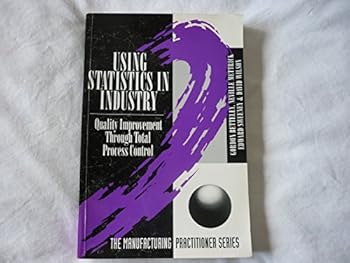 Paperback Using Statistics in Industry: Quality Improvement Through Total Process Control (The Manufacturing Practitioner) Book
