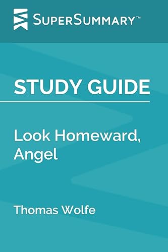 Study Guide Look Homeward, Angel by Thomas Wolfe (SuperSummary)