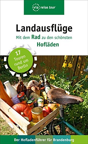 Landausflüge – Mit dem Rad zu den schönsten Hofläden: 17 Touren rund um Berlin (via reise tour) Landausflüge – Mit dem Rad zu den schönsten Hofläden: 17 Touren rund um Berlin (via reise tour)