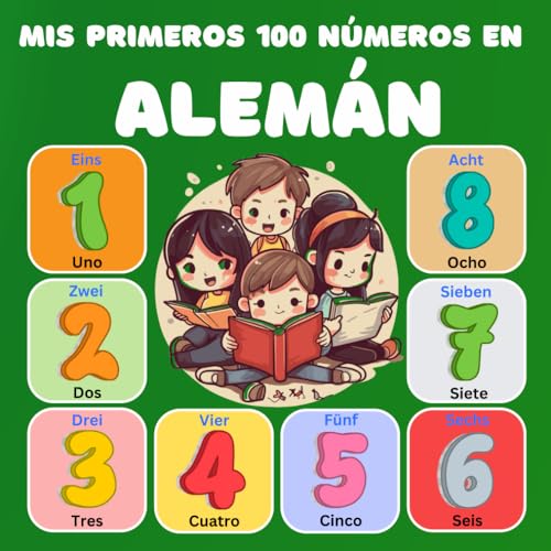 Mis primeros 100 números en Alemán: Diccionario ilustrado bilingüe de números en letras, español-Alemán para niños y principiantes. (0-100)