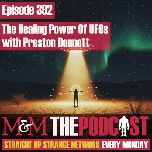 Mysteries and Monsters: Episode 392 The Healing Power of UFOs with Preston Dennett