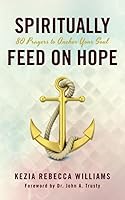 Spiritually Feed on HOPE: 80 Prayers to Anchor Your Soul 0985319119 Book Cover