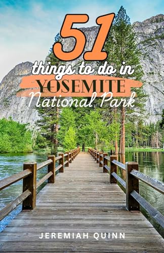 51 Things to Do in Yosemite National Park: Hikes, Scenic Trails, Giant Sequoia Groves, Waterfalls,...