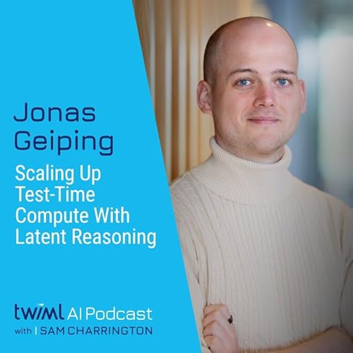 Scaling Up Test-Time Compute with Latent Reasoning with Jonas Geiping - #723 Podcast Por  arte de portada