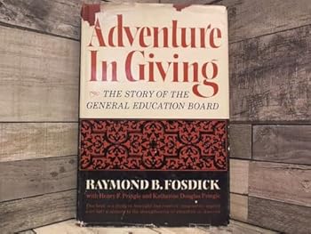 Hardcover Adventure in Giving: the Story of the General Education Board, a Foundation Established By John D. Rockefeller / By Raymond B. Fosdick; Based on an Book