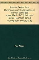 Roman Exeter (Isca Dumnoniorum): Excavations in the war-damaged areas,1945-1947 (History of Exeter Research Group monographs series;no.8) B0000CIFIY Book Cover