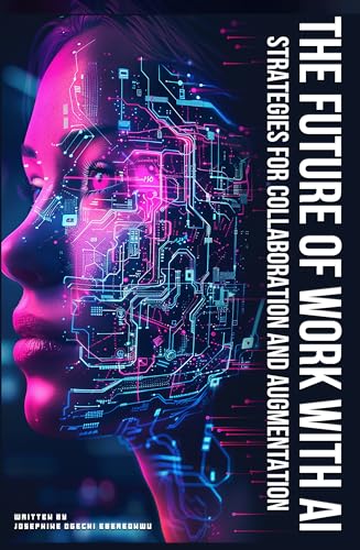 The Future of Work with AI: Strategies for Collaboration and Augm...