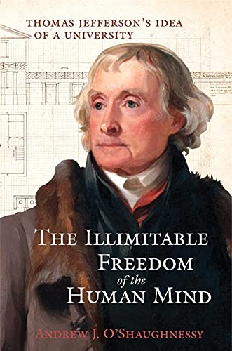 The Illimitable Freedom of the Human Mind: Thomas Jefferson’s Idea of a University