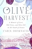 The Olive Harvest: A Memoir of Love, Old Trees, and Olive Oil in the South of France (The Olive Farm Series Book 3)