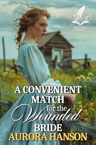 A Convenient Match for the Wounded Bride: A Historical Western Romance Novel (Brides of the Untamed Frontier)