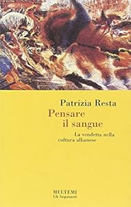 Pensare il sangue. La vendetta nella cultura albanese