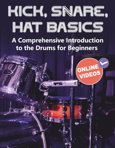 Kick, Snare, Hat Basics: A Comprehensive Introduction to the Drums for Beginners