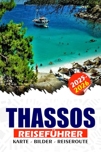 THASSOS REISEFÜHRER 2025 – 2026  Entdecken Sie Griechenlands Smaragdinsel Strände antike Wunder traditionelle Dörfer Festivals Essen und einfache Reiserouten für jeden Reisenden