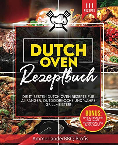 Dutch Oven Rezeptbuch: 111 einzigartige Dutch Oven Rezepte Für Anfänger, Outdoorköche und wahre G Dutch Oven Rezeptbuch: 111 einzigartige Dutch Oven Rezepte Für Anfänger, Outdoorköche und wahre G