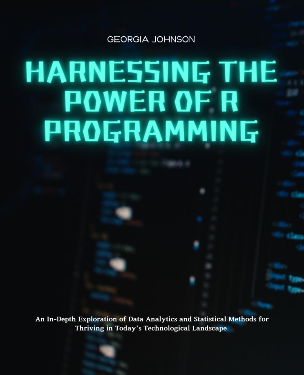 Harnessing the Power of R Programming: An In-Depth Exploration of Data Analytics and Statistical Methods for Thriving in Today's Technological Landscape