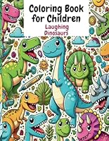 Coloring Book for Kids: Laughing Dinosaurs: Coloring Fun Gift for Dino Fans: 30 Cute Laughing Dinosaur Designs to Color, Fantastic Adventures to Color for Little Explorers. B0D8GVBR93 Book Cover