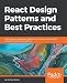 React Design Patterns and Best Practices: Build easy to scale modular applications using the most powerful components and design patterns