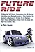Future Ride v2: 99 Ways the Self-Driving, Autonomous Car Will Change Everything from Buying Groceries to Teen Romance to Surviving a Hurricane to ... Home to Simply Getting From Here to There