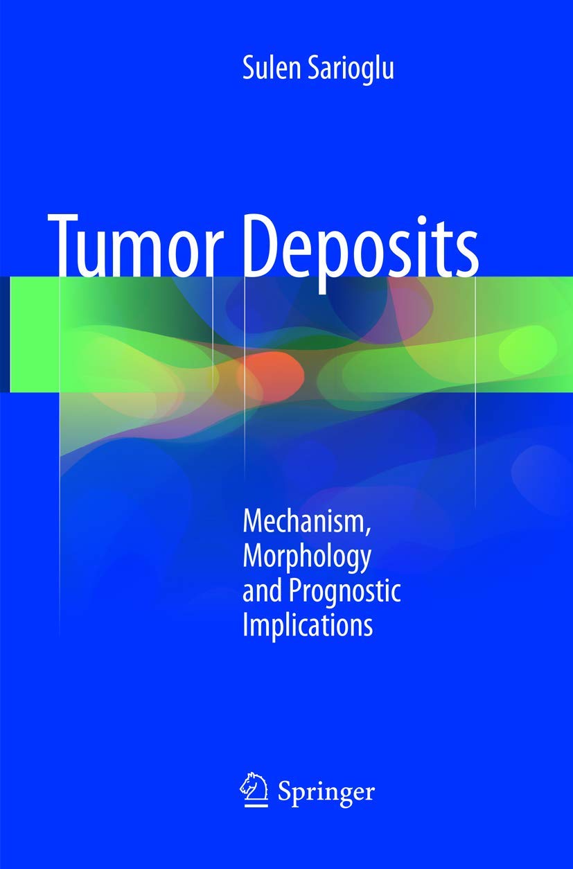 Tumor Deposits: Mechanism, Morphology and Prognostic Implications Paperback – 6 June 2019
