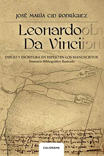 Leonardo da Vinci: Dibujo y escritura en espejo en los manuscritos. Itinerario Bibliográfico Ilustrado (Caligrama) (Spanish Edition)