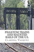 Phantom Trains and Haunted Rails of the U.S. 1502406241 Book Cover