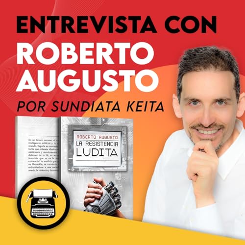 『Entrevista a Roberto Augusto hablando de "La resistencia ludita" | IA-inteligencia artificial』のカバーアート