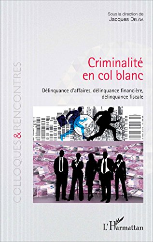 Télécharger Criminalité en col blanc: Délinquance d'affaires, délinquance financière, délinquance fiscale ( Gratuit
