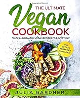 The Ultimate Vegan Cookbook: Quick and Healthy Vegan Recipes For Every Day incl. 30 Days Vegan Diet Challenge 1074746961 Book Cover
