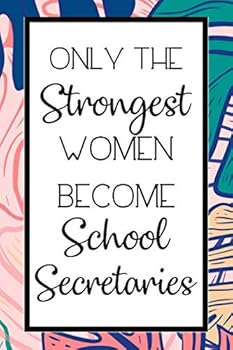 Only the Strongest Women Become School Secretaries : Lined Notebook / Journal, School Secretary Gift Idea, 130 Pages, 6x9, Soft Cover, Matte Finish