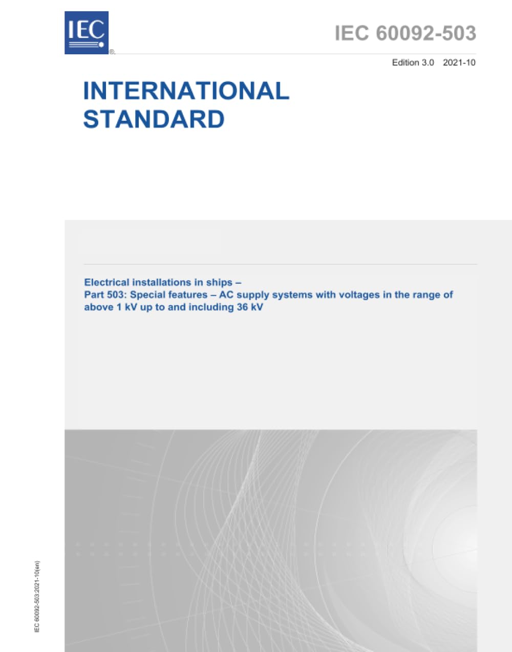 IEC 60092-503 Ed. 3.0 it:2021, Terza Edizione: Impianti elettrici nelle navi - Parte 503: Caratteristiche speciali - Sistemi di alimentazione CA con tensioni nell'intervallo superiore a 1 kV fino a 36