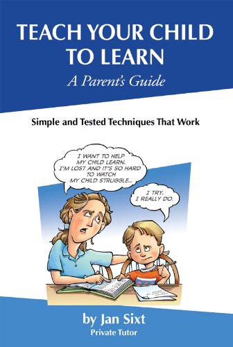  Teach Your Child to Learn, A Parent's Guide: Simple and Tested Techniques That Work (English Edition Livre eBook France