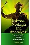 Between Nostalgia and Apocalypse: Popular Music and the Staging of Brazil (Music Culture)