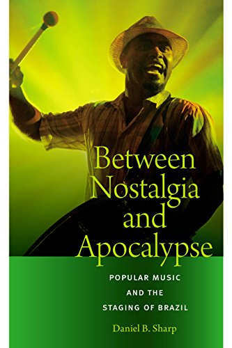 Between Nostalgia and Apocalypse: Popular Music and the Staging of Brazil (Music / Culture)