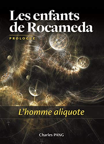 Télécharger L'homme aliquote: Prologue (Les enfants de Rocaméda) Francais PDF