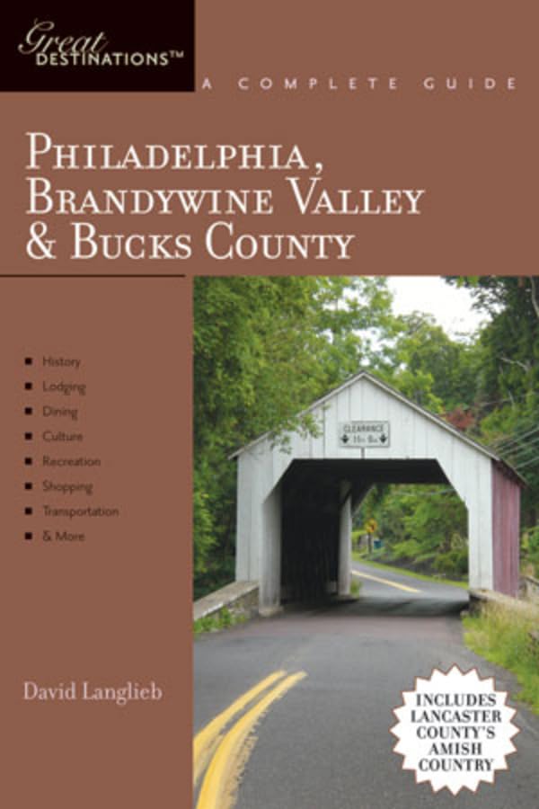 Philadelphia, Brandywine Valley and Bucks County – A Complete Guide; Includes Lancaster County′s Amish Country: 0 (Explorer's Great Destinations)