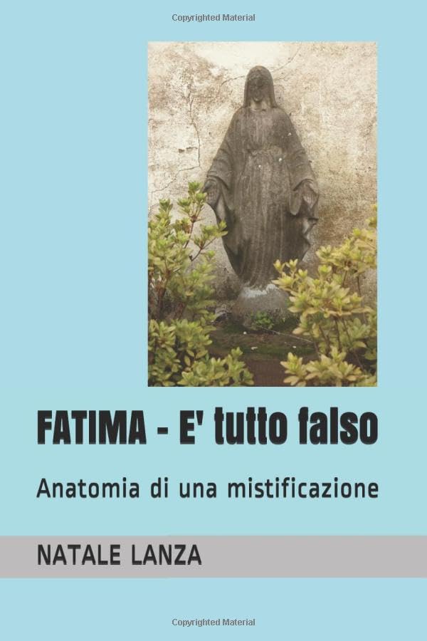 FATIMA - E' tutto falso: Anatomia di una mistificazione