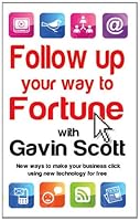 Follow Up Your Way to Fortune: New Ways to Make Your Business 'click' Using New Technology for Free 1905493592 Book Cover