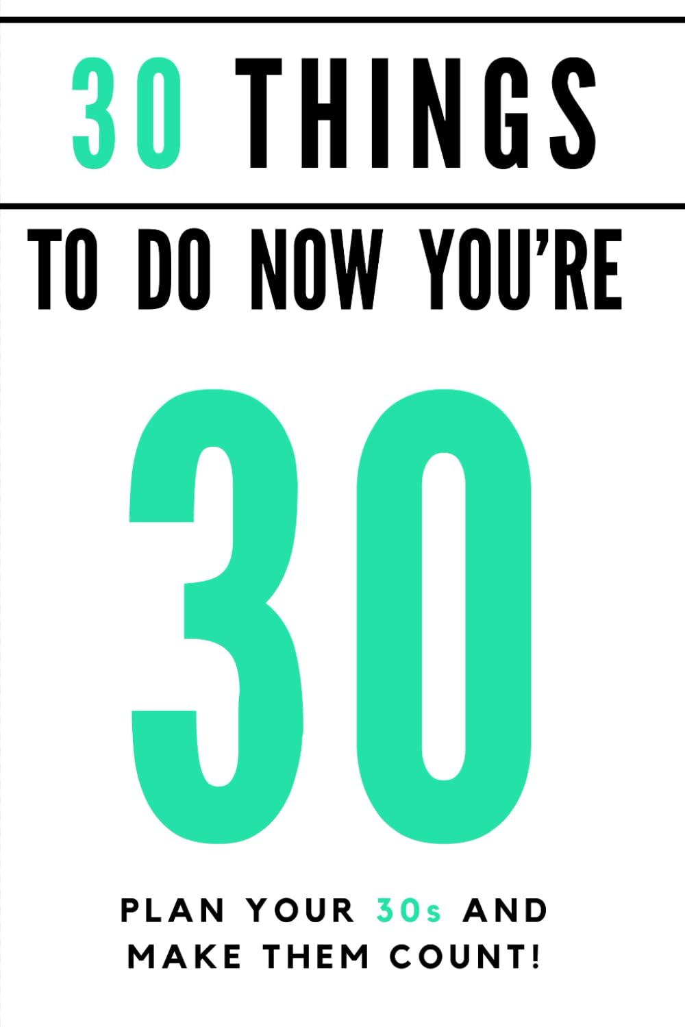 30 things to do now you're 30: A guided journal with over 80 ideas and suggestions, to help you to plan the most memorable decade yet! (Celebration Books)