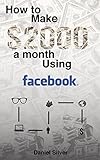 Facebook: Make $2000 a Month Using Facebook - Passive Income System