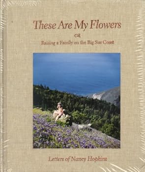 Hardcover These Are My Flowers (Raising a Family on the Big Sur Coast) Book