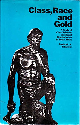 Buy Class, Race and Gold: Study of Class Relations and Racial Discrimination in South Africa (International Library of Society) — BookShops.in