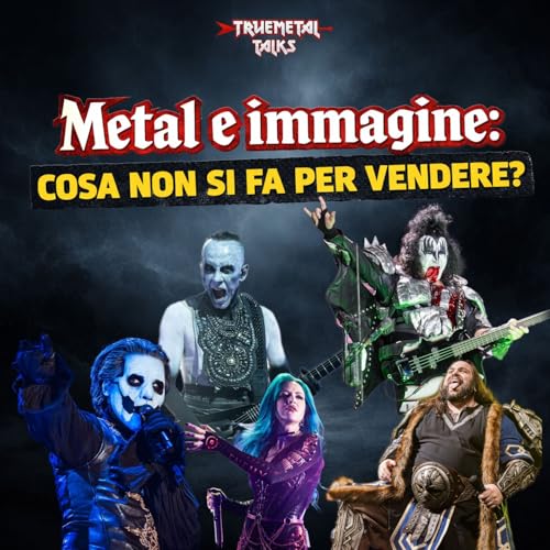 TrueMetal Talks - Episodio 3 - Metal e immagine: cosa non si fa per vendere?