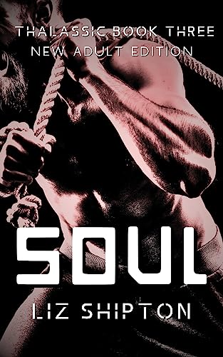 Soul: A Spicy New Adult Dystopian Fantasy (Thalassic Series Book 3) by [Liz Shipton]