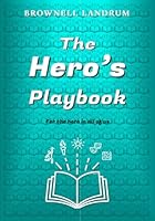 The Hero's Playbook: For the hero in all of us 1947102303 Book Cover