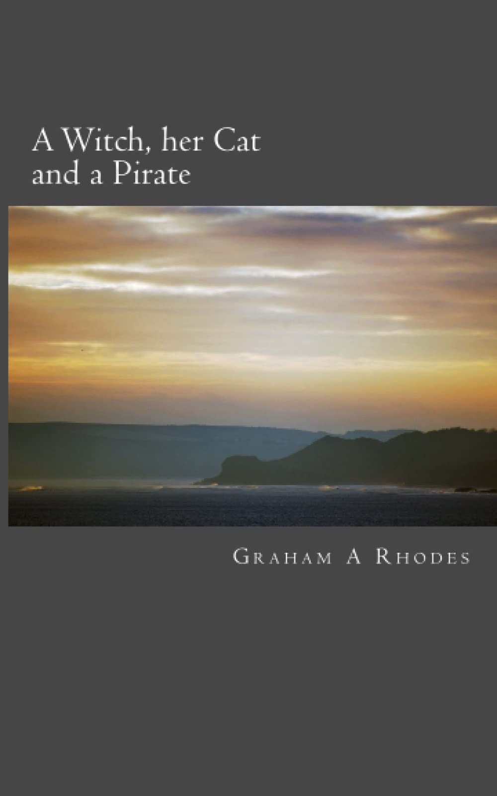 A Witch her Cat and a Pirate: A Story of a Scarborough Witch, her Cat and John Paul Jones: Volume 1 (Agnes the Scarborough Witch)