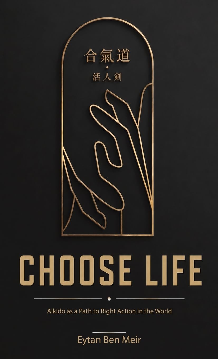 Choose Life, Aikido as a Path to Right Action in the World