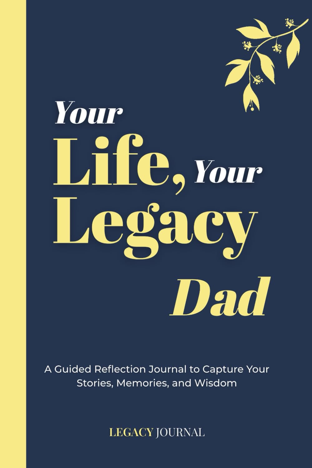 Your Life, Your Legacy — Dad: A Guided Reflection Journal to Capture Your Stories, Memories, and Wisdom (Legacy Series)