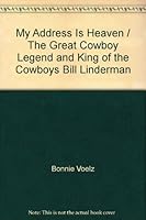 My Address Is Heaven / The Great Cowboy Legend and King of the Cowboys Bill Linderman 0615292283 Book Cover