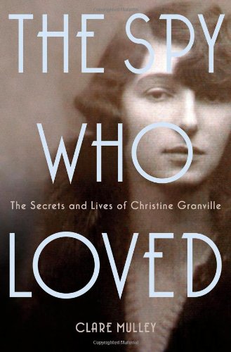 The Spy Who Loved: The Secrets and Lives of Christine Granville The Spy Who Loved: The Secrets and Lives of Christine Granville